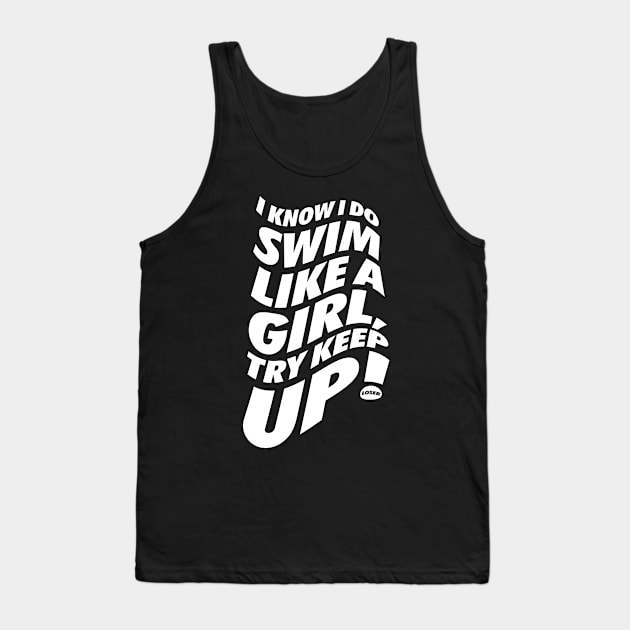 I Swim Like A Girl Try To Keep Up Tank Top by neodhlamini